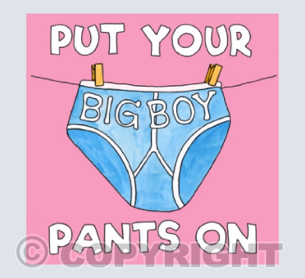 Put Your Big Boy Pants On
