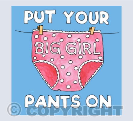 Put Your Big Girl Pants On