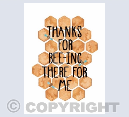 Thanks For Bee-ing There For Me!