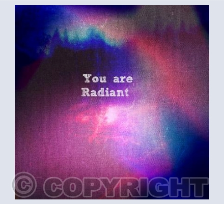 You are radiant 