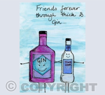 'Friends forever, through thick & Gin'