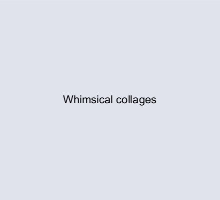 Whimsical collages